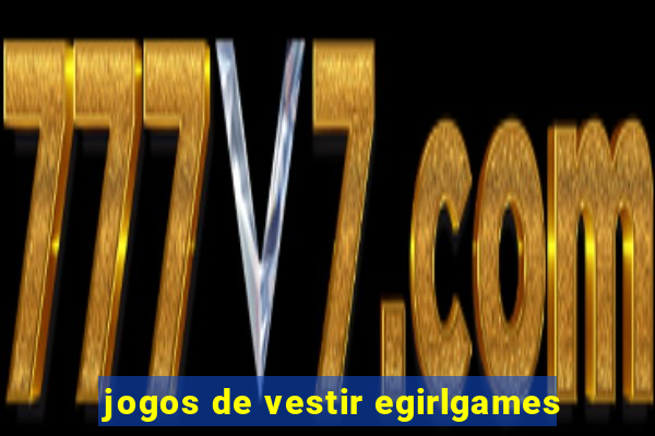 jogos de vestir egirlgames